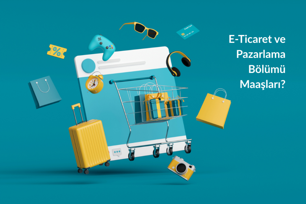 E-Ticaret ve Pazarlama Bölümü Maaşları