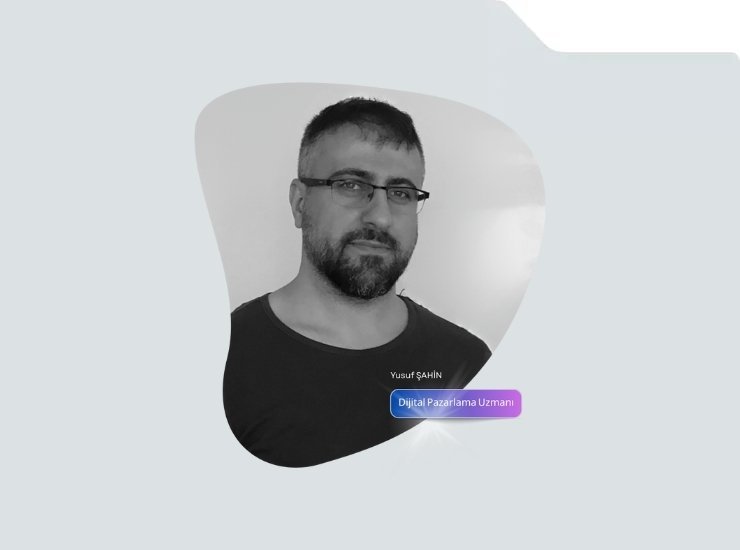 Dijital Stratejist Uzmanı Yusuf ŞAHİN Hakkında