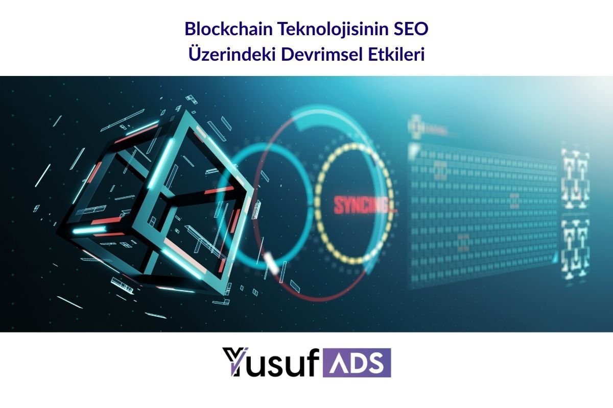 Blockchain Teknolojisinin SEO Üzerindeki Devrimsel Etkileri