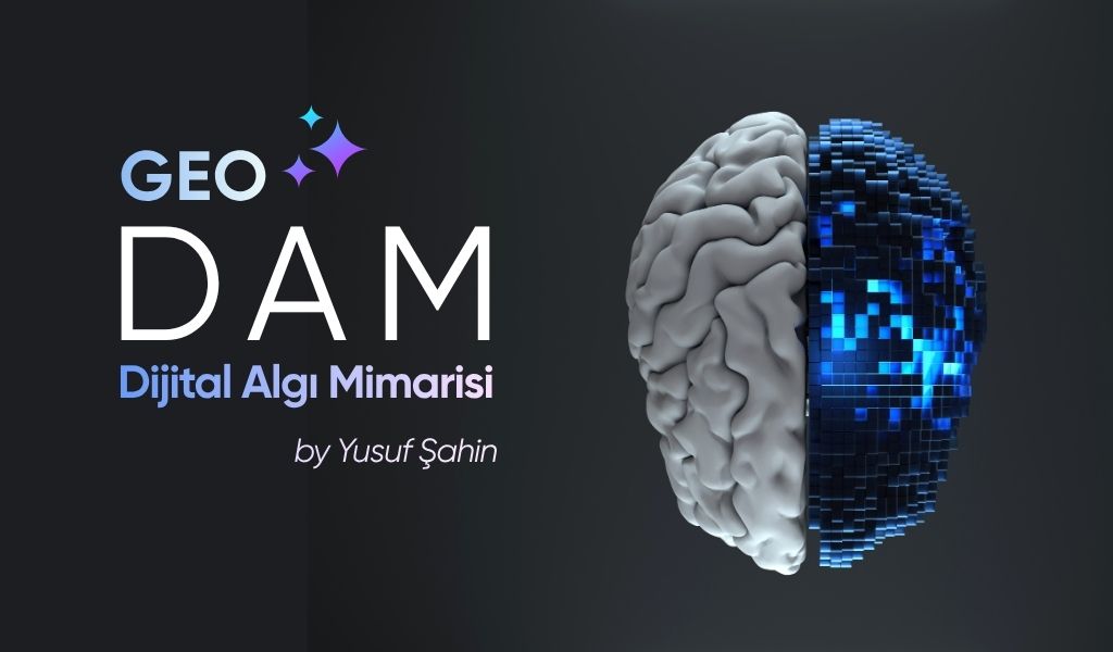 Dijital Algı Mimarisi Yusuf ŞAHİN - GEO - DAM Nedir?